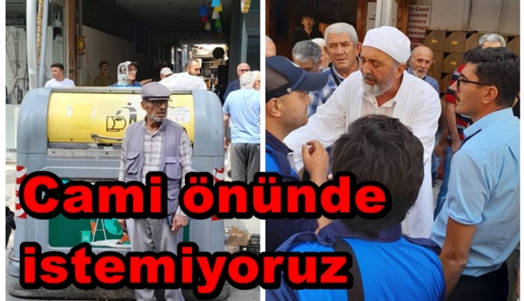 CAMİ ÖNÜNDE ÇÖP KONTEYNERİ İSTEMİYORUZ