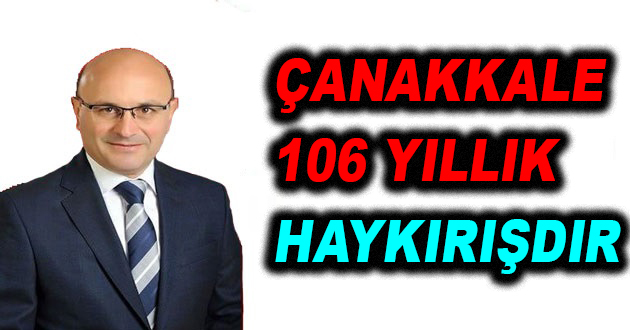 ÇANAKKALE 106 YILLIK HAYKIRIŞDIR