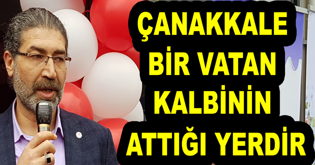 ÇANAKKALE BİR VATAN KALBİNİN ATTIĞI YERDİR