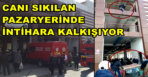 CANI SIKILAN PAZARYERİNDE İNTİHARA KALKIŞIYOR