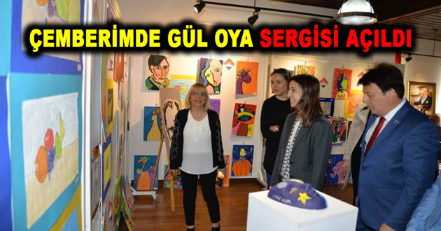 ÇEMBERİMDE GÜL OYA SERGİSİ AÇILDI