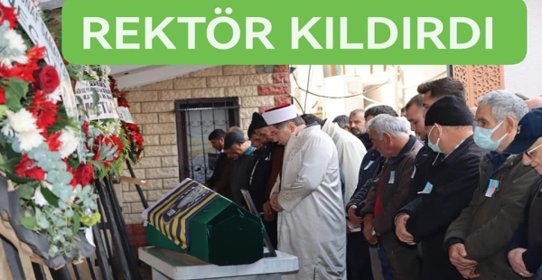CENAZE NAMAZINI REKTÖR KILDIRDI