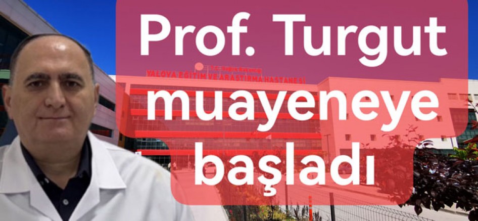 CERRAH PROF. DR. TURGUT ANUK YALOVA'DA GÖREVE BAŞLADI
