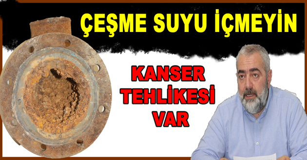ÇEŞME SUYU İÇMEYİN  KANSER TEHLİKESİ VAR