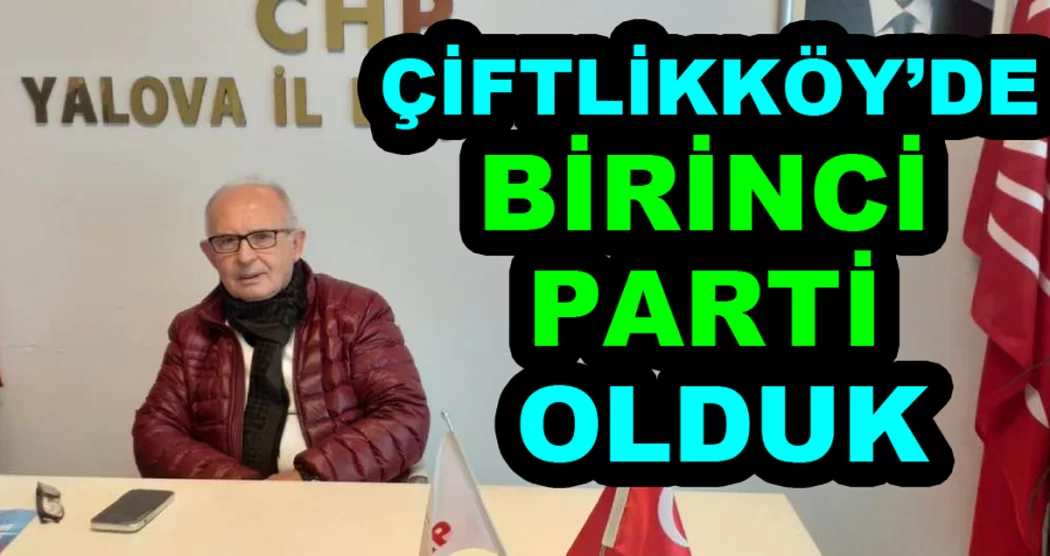 CHP ÇİFTLİKKÖYDE BİRİNCİ PARTİ OLDU