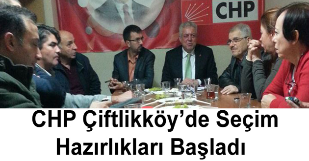 CHP Çiftlikköy’de Seçim Hazırlıkları Başladı