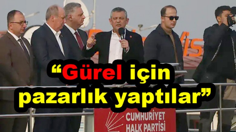 CHP'DE MEHMET GÜREL’İN ADAYLIĞI İÇİN PAZARLIK YAPILDI