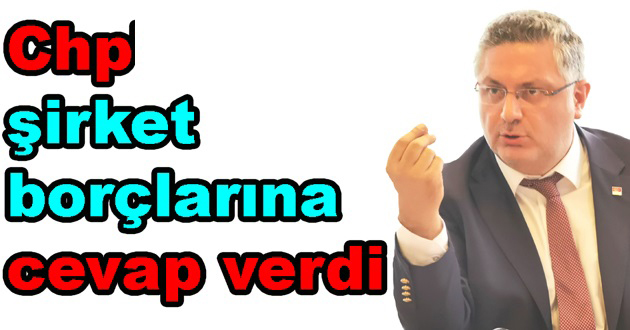 Chp den şirket borçlarına cevap geldi