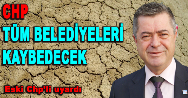CHP TÜM BELEDİYELERİ KAYBEDECEK