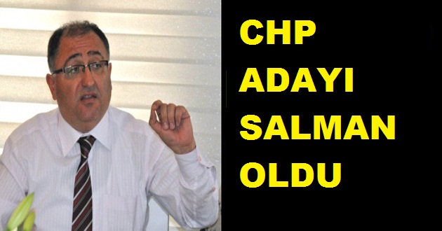 CHP VEFA SALMAN'I SEÇTİ