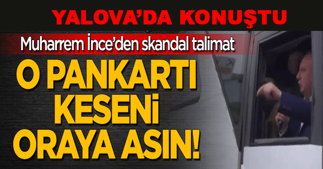CHP'li İnce: Pankartı Keseni Asın