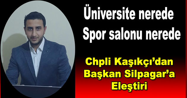 Chpli Kaşıkçı’dan Silpagar’a Eleştiri