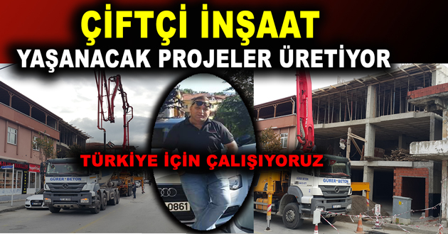 ÇİFTÇİ İNŞAAT YAŞANACAK PROJELER ÜRETİYOR