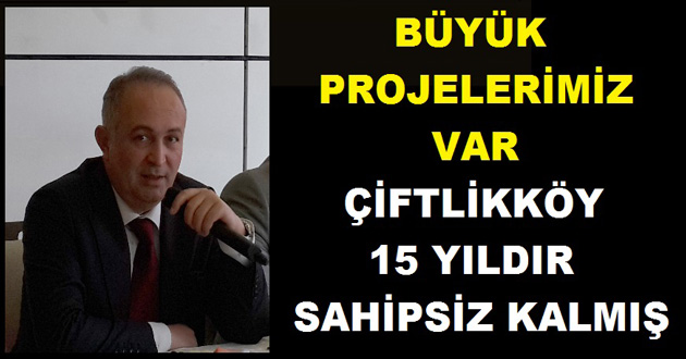 ÇİFTLİKKÖY 15 YIL SAHİPSİZ KALMIŞ