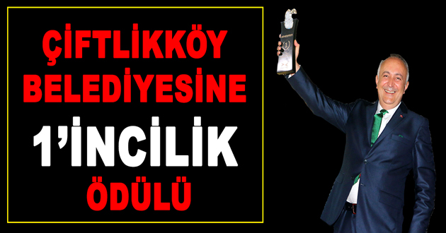 ÇİFTLİKKÖY BELEDİYESİNE 1’İNCİLİK ÖDÜLÜ