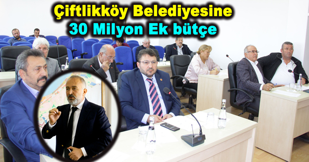 Çiftlikköy Belediyesine 30 Milyon Ek bütçe kabul edildi