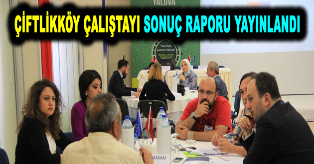 ÇİFTLİKKÖY ÇALIŞTAYI SONUÇ RAPORU YAYINLANDI