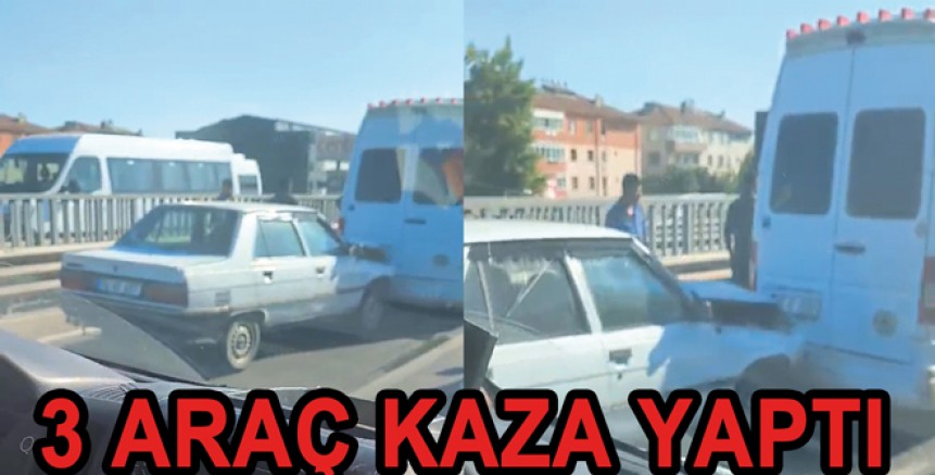 ÇİFTLİKKÖY‘DE 3 ARAÇ BİRBİRİNE GİRDİ