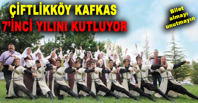 ÇİFTLİKKÖY KAFKAS 7’İNCİ YILINI KUTLUYOR