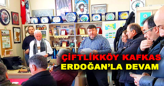 ÇİFTLİKKÖY KAFKAS ERDOĞAN’LA DEVAM