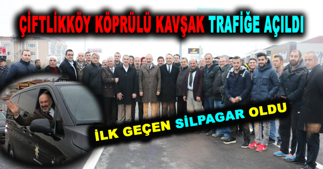 ÇİFTLİKKÖY KÖPRÜLÜ KAVŞAK TRAFİĞE AÇILDI