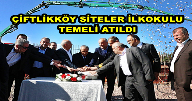 ÇİFTLİKKÖY SİTELER İLKOKULU TEMELİ ATILDI