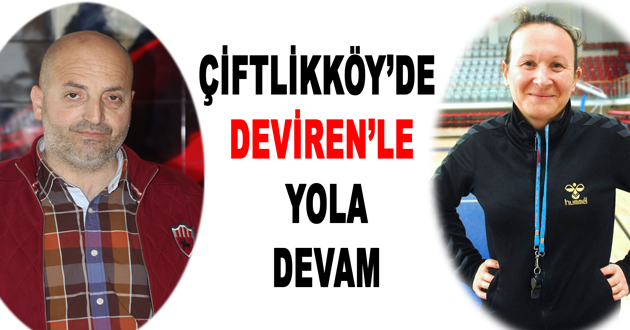 ÇİFTLİKKÖY’DE DEVİREN’LE YOLA DEVAM
