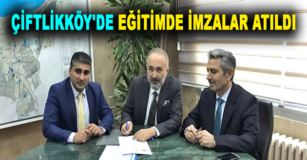 ÇİFTLİKKÖY'DE EĞİTİMDE İŞBİRLİĞİ PROTOKOLÜ İMZALANDI