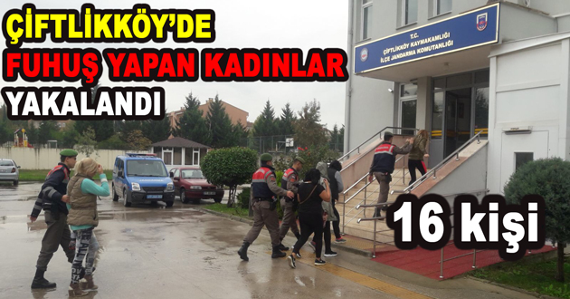 ÇİFTLİKKÖY’DE FUHUŞ YAPAN KADINLAR YAKALANDI