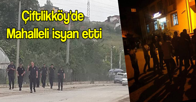 Çiftlikköy'de Mahalleli İşçilere isyan etti