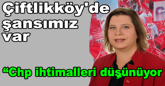 Çiftlikköy'de şansımız var