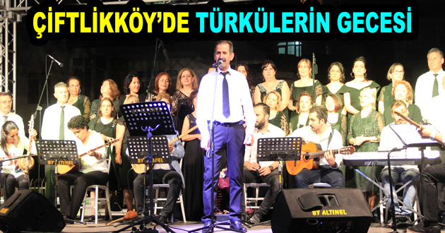 ÇİFTLİKKÖY’DE TÜRKÜLERİN GECESİ