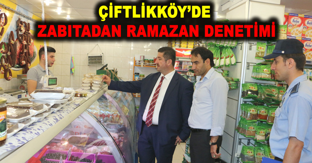 ÇİFTLİKKÖY’DE ZABITADAN RAMAZAN DENETİMİ