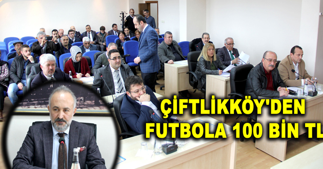 ÇİFTLİKKÖY'DEN FUTBOLA 100 BİN TL
