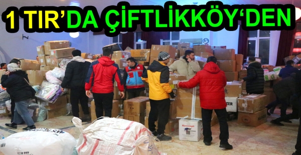 ÇİFTLİKKÖY’DEN İLK YARDIM TIRI YOLA ÇIKTI