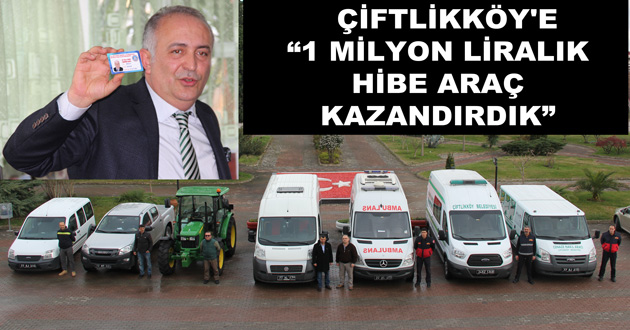 ÇİFTLİKKÖY'E “1 MİLYON LİRALIK HİBE ARAÇ KAZANDIRDIK”