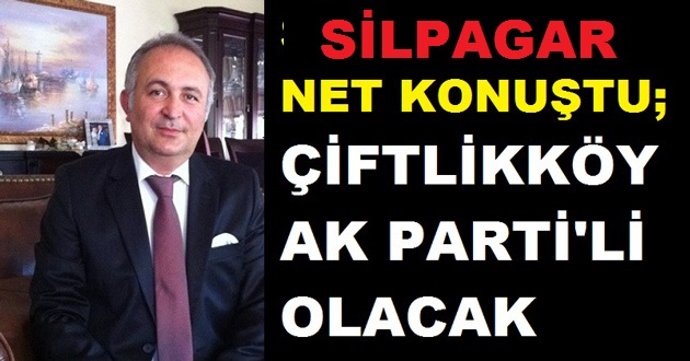 ÇİFTLİKKÖY'E AK PARTİ SANCAĞINI DİKECEĞİZ