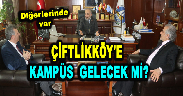 ÇİFTLİKKÖY'E KAMPÜS GELECEKMİ