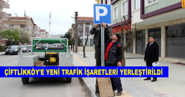 ÇİFTLİKKÖY'E YENİ TRAFİK İŞARETLERİ YERLEŞTİRİLDİ