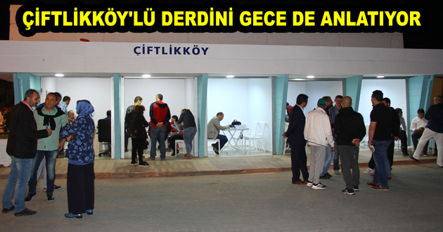 ÇİFTLİKKÖY'LÜ DERDİNİ GECE DE ANLATIYOR