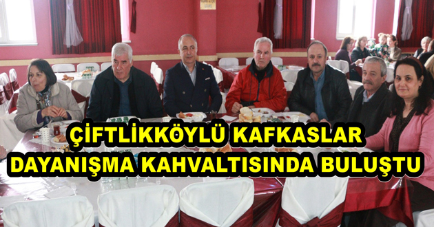 ÇİFTLİKKÖYLÜ KAFKASLAR DAYANIŞMA KAHVALTISINDA BULUŞTU