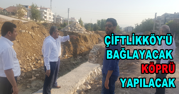 ÇİFTLİKKÖY'Ü BAĞLAYACAK KÖPRÜ PROBLEMİ ÇÖZÜLÜYOR