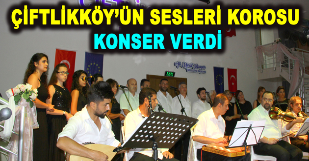 ÇİFTLİKKÖY’ÜN SESLERİ KOROSU KONSER VERDİ