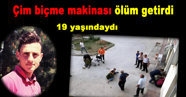 Çim biçme makinası ölüm getirdi