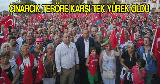 ÇINARCIK TERÖRE KARŞI TEK YÜREK OLDU