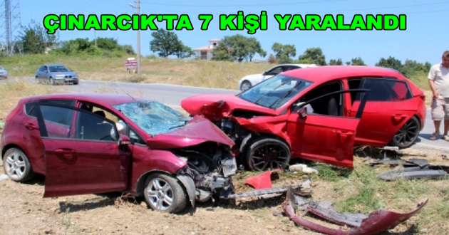 ÇINARCIK'TA 7 KİŞİ YARALANDI