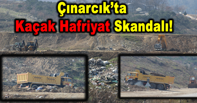 Çınarcık’ta Kaçak Hafriyat Skandalı!