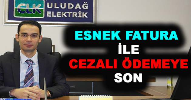 CLK ULUDAĞ ELEKTRİK, “ESNEK FATURA” İLE MÜŞTERİLERİNİN YÜZÜNÜ GÜLDÜRECEK