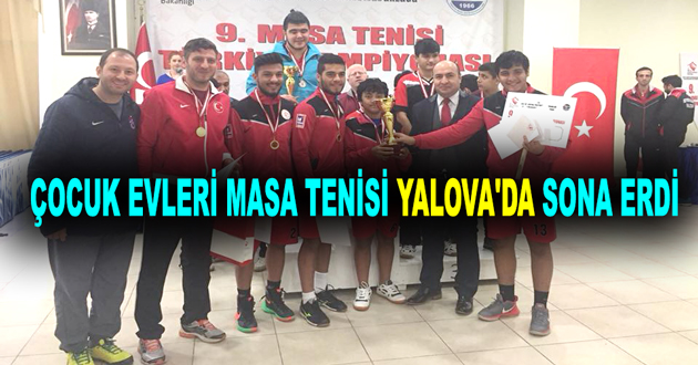 ÇOCUK EVLERİ MASA TENİSİ YALOVA'DA SONA ERDİ