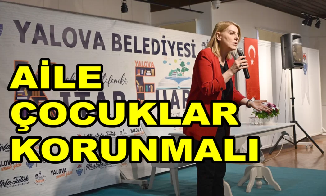 ÇOCUKLAR VE AİLE KORUNMALI